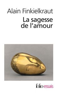 Alain Finkielkraut - La sagesse de l'amour