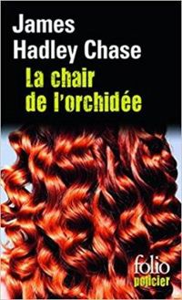 James Hadley Chase - La chair de l'orchidée