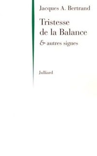 Jacques Andre Bertrand - Tristesse de la Balance et autres signes