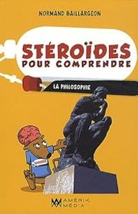 Normand Baillargeon - Stéroïdes pour comprendre la philosophie