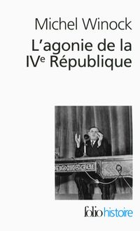 Couverture du livre L'agonie de la IVe République : 13 mai 1958 - Michel Winock