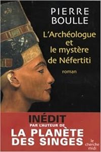 Pierre Boulle - L'archéologue et le mystère de Néfertiti