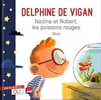 Delphine De Vigan - Nadine et Robert, les poissons rouges