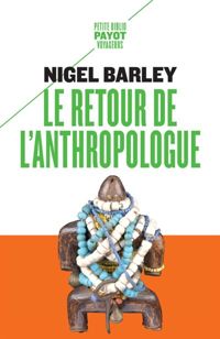 Nigel Barley - Le Retour de l'anthropologue