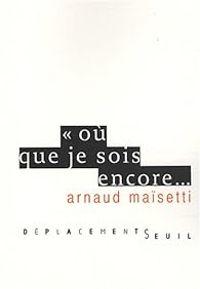 Arnaud Maisetti - Où que je sois encore...