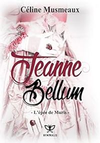 Couverture du livre Jeanne Bellum: L'épée de Muris - Celine Musmeaux