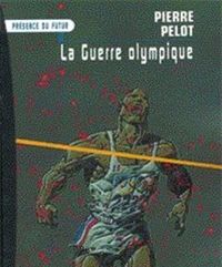 Pierre Pelot - La guerre olympique