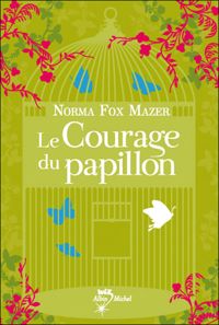 Couverture du livre LE COURAGE DU PAPILLON - Norma Fox Mazer