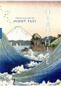 Jocelyn Bouquillard - Hiroshige. Les trente-six vues du mont Fuji