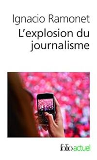 Ignacio Ramonet - L'Explosion du journalisme 