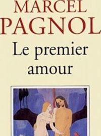 Couverture du livre Le premier amour - Marcel Pagnol