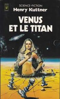Henry Kuttner - Vénus et le titan