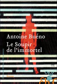 Antoine Bueno - Le soupir de l'immortel