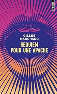 Couverture du livre Requiem pour une apache - Gilles Marchand