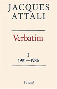 Jacques Attali - Verbatim I : 1981-1986