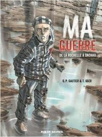 Couverture du livre Ma guerre : De La Rochelle à Dachau - Tiburce Oger