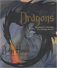 John Howe - Dragons : Dessiner et peindre un univers de feu