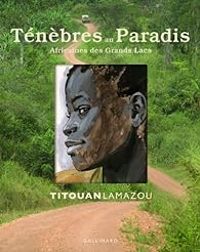 Couverture du livre Ténèbres au Paradis : Africaines des Grands Lacs - Titouan Lamazou