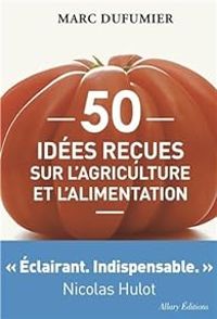 Marc Dufumier - 50 idées reçues sur l'agriculture et l'alimentation