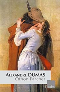 Alexandre Dumas - Othon l'archer