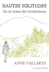 Anne Vallaeys - Hautes solitudes : Sur les traces des transhumants