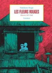 Yoshiharu Tsuge - Les fleurs rouges (Oeuvres 1967-1968)