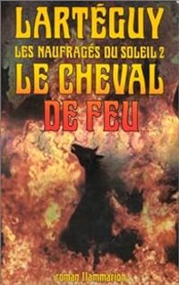 Jean Larteguy - Le cheval de feu