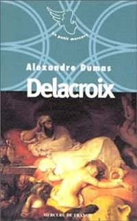 Alexandre Dumas - Jean Thibaudeau - Delacroix