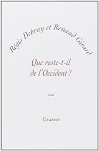 Regis Debray - Renaud Girard - Que reste-t-il de l'Occident?