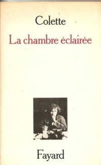 Sidonie Gabrielle Colette - La chambre éclairée