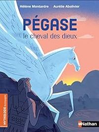 Couverture du livre Pégase, le cheval des dieux - Helene Montardre