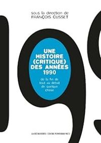Francois Cusset - Une histoire  des années 1990