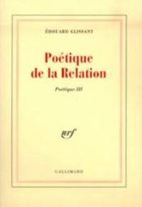 Edouard Glissant - Poétique de la relation