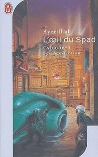 Couverture du livre L'Oeil du Spad - Ayerdhal 