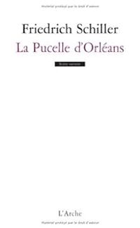 Friedrich Von Schiller - La pucelle d'Orléans