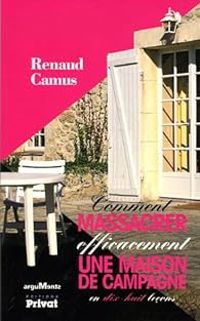 Couverture du livre Comment massacrer efficacement une maison de campagne  - Renaud Camus