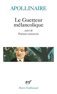 Couverture du livre Le Guetteur Melancolique suivi de Poèmes retrouvés - Guillaume Apollinaire