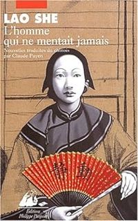 Lao She - L'homme qui ne mentait jamais