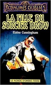 Couverture du livre La fille du sorcier drow - Elaine Cunningham