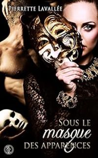 Pierrette Lavallee - Sous le masque des apparences