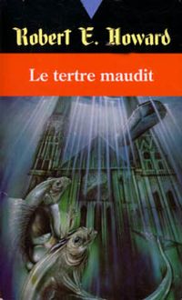 Couverture du livre Le tertre maudit - Robert E Howard