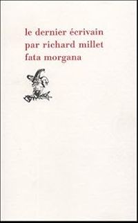 Richard Millet - Le dernier écrivain