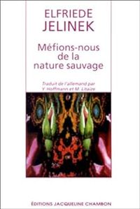 Elfriede Jelinek - Méfions-nous de la nature sauvage