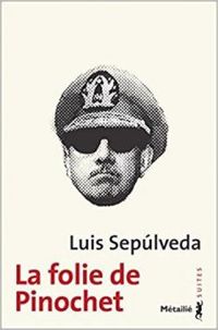 Couverture du livre La Folie de Pinochet - Luis Sepulveda