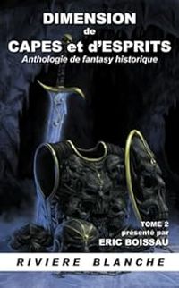 Eric Boissau - Jean Michel Archaimbault - Micah Harris - Lionel Davoust - Fabien Clavel - John Shirley - Jacques Baudou - David S Khara - Michel Pagel - Jean Michel Calvez -  Zaz - Anthologie de fantasy historique