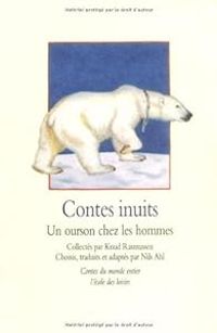 Knud Rasmussen - Nils Ahl - Contes inuits : Un ourson chez les hommes