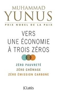 Muhammad Yunus - Vers une économie à trois zéros