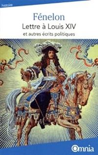 Francois De Salignac De La Mothe Fenelon - Lettre à Louis XIV et autres écrits politiques