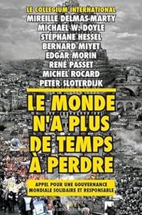 Rene Passet - Bernard Miyet - Edgar Morin - Michael W Doyle - Stephane Hessel - Mireille Delmas Marty - Michel Rocard - Peter Sloterdijk - Le monde n'a plus de temps à perdre