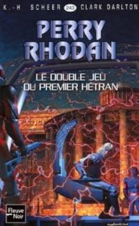 Clark Darlton - Karl Herbert Scheer - Le double jeu du premier Hétran